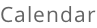 Calendar